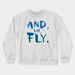 And, Uh, Fly. Crewneck Sweatshirt